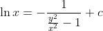\ln x = {-} {1}{\frac {y^2}{x^2}-1}+c